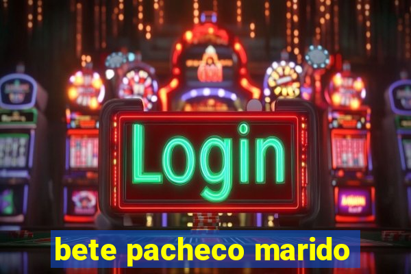 bete pacheco marido